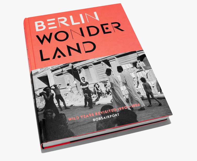 Berlin Wonderland: Wild Years Revisited 1990-1996