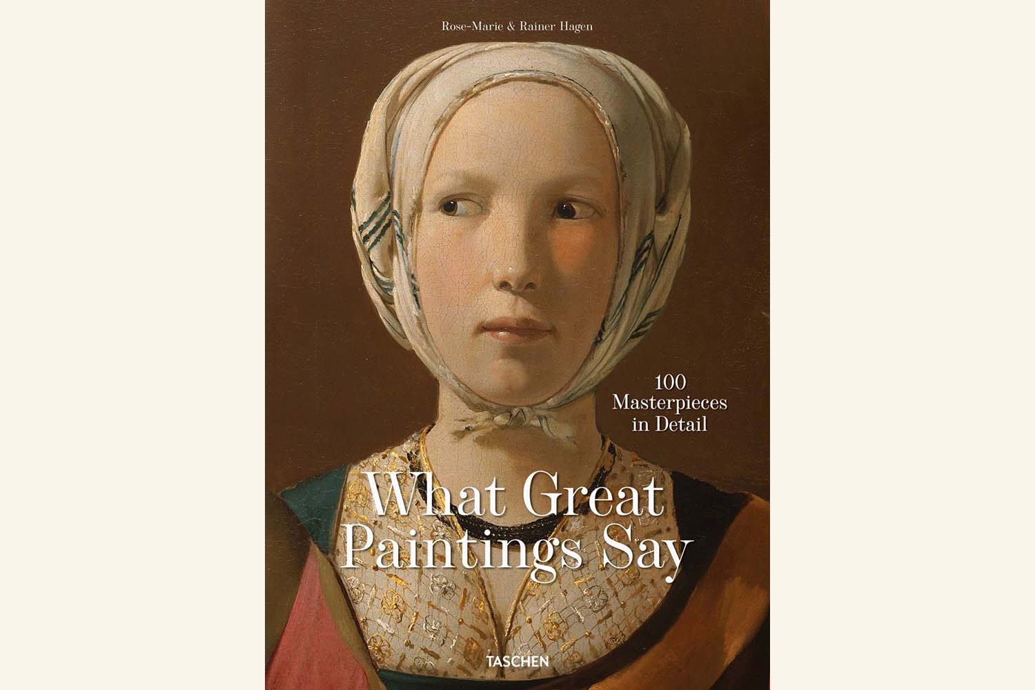 The Best Art History Books Every Art Lover Should Read: What Great Paintings Say, by Rose-Marie and Rainer Hagen