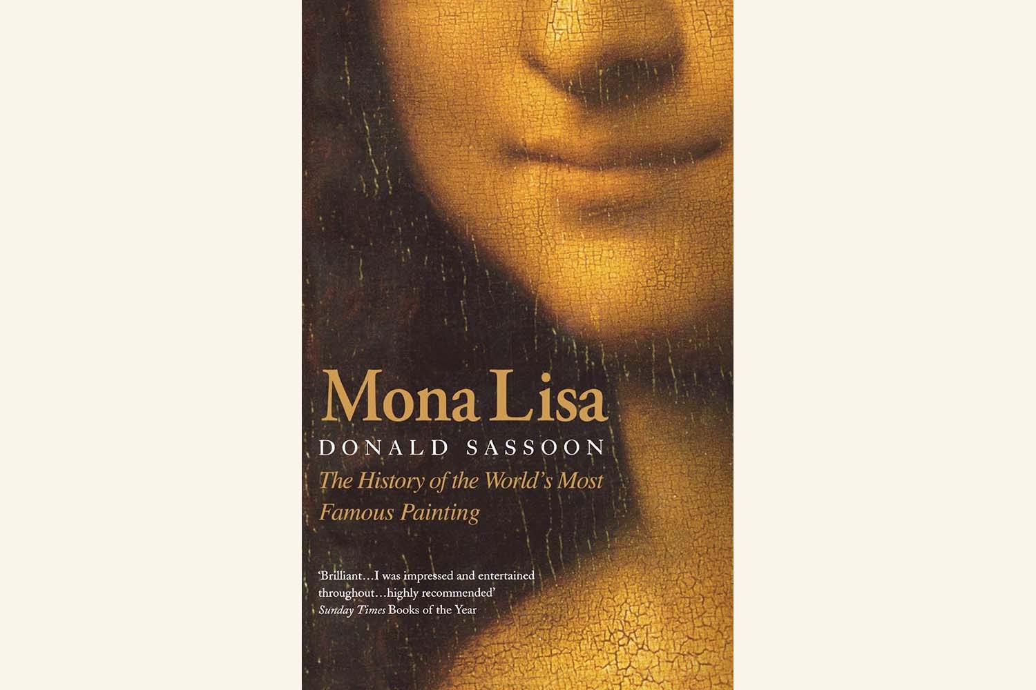 Mona Lisa: The History of the World’s Most Famous Painting, by Donald Sassoon