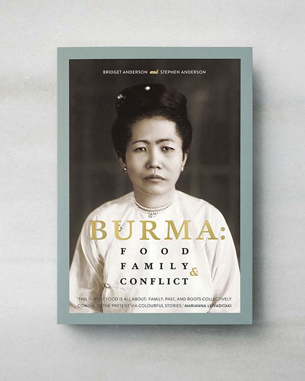 Burma: Food, Family & Conflict. Ma Khin Café Cookbook by Stephen and Bridget Anderson