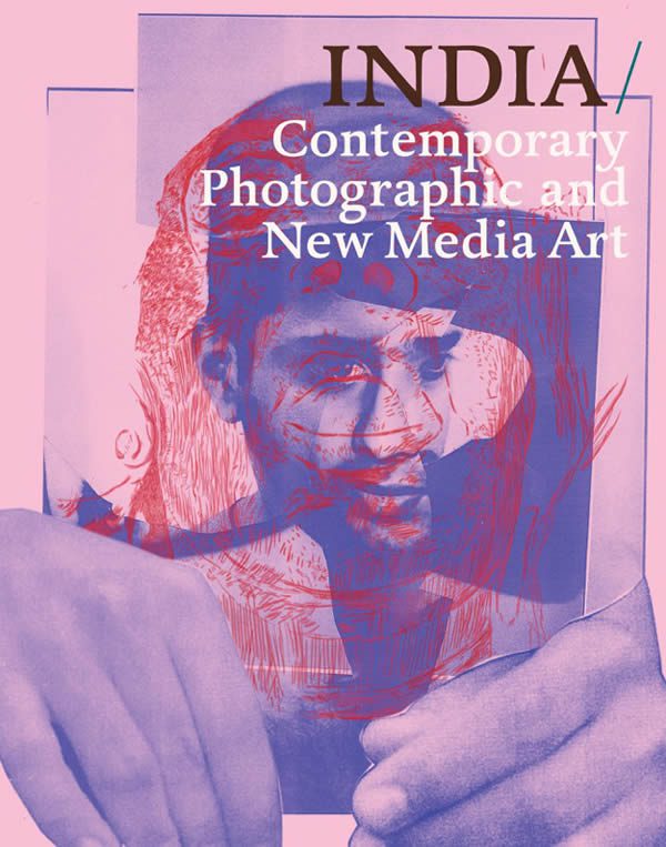 INDIA: Contemporary Photographic and New Media Art Published by FotoFest International & Schilt Publishing