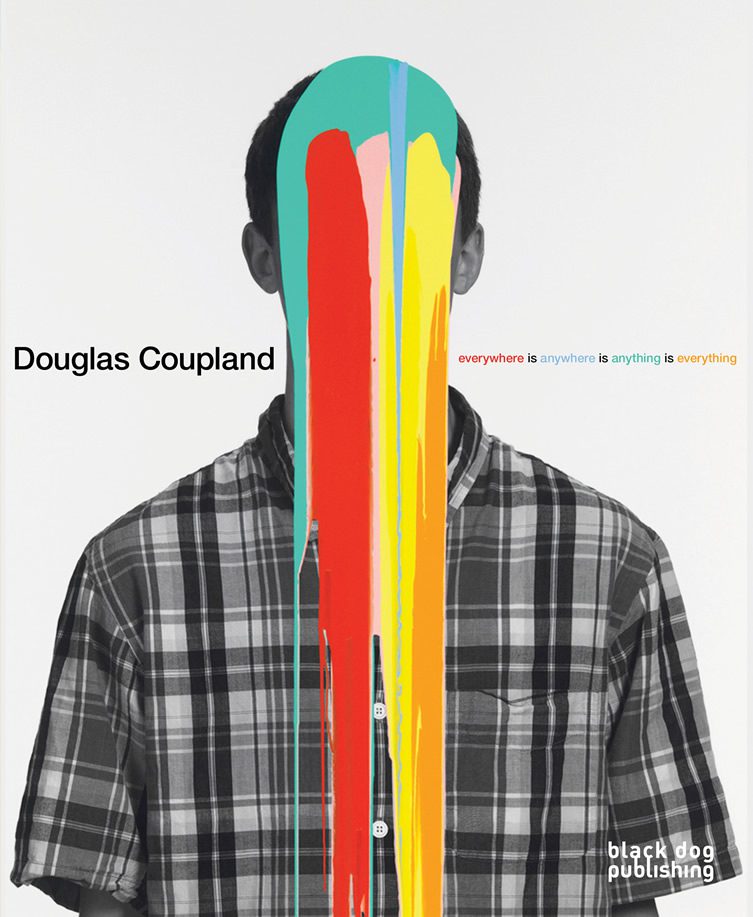 Douglas Coupland — Everywhere is Anywhere is Anything is Everything
