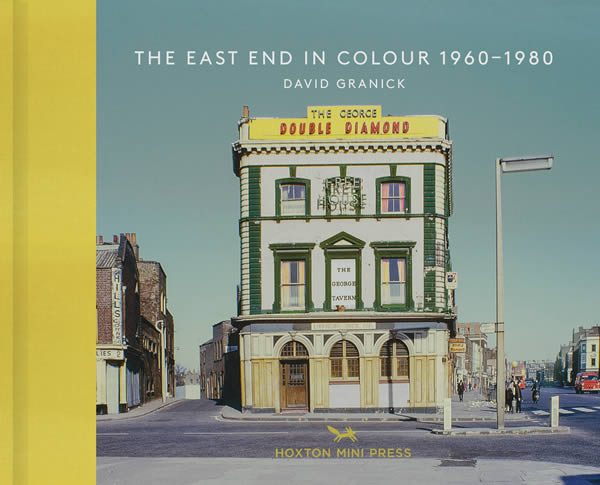 David Granick, East End in Colour 1960-1980 Published by Hoxton Mini Press