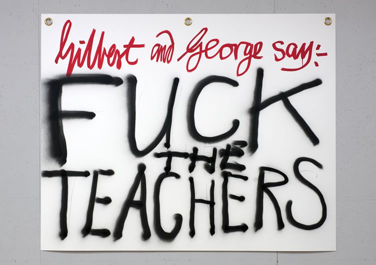 Gilbert & George say-: FUCK THE TEACHERS