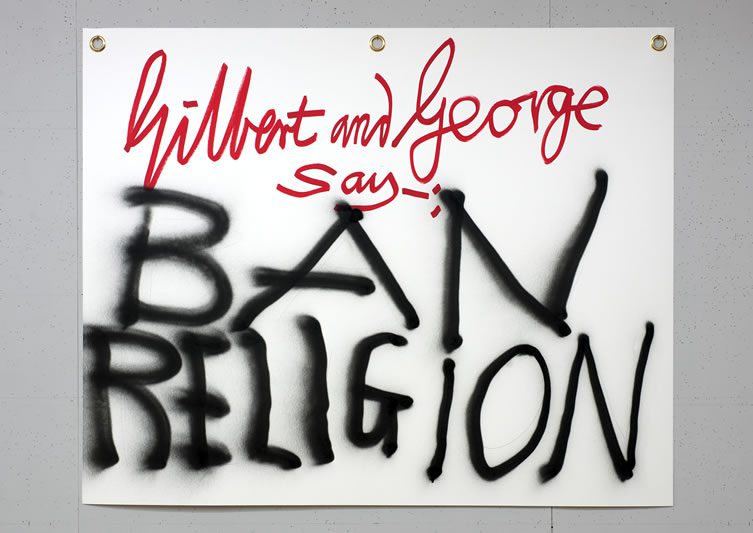 Gilbert & George say-: BAN RELIGION