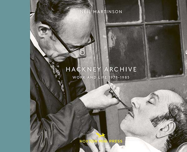 Neil Martinson, Hackney Archive: Work and Life 1971-1985 Published by Hoxton Mini Press