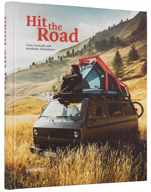 Hit The Road: Vans, Nomads and Roadside Adventures Vanlifers Book by Gestalten