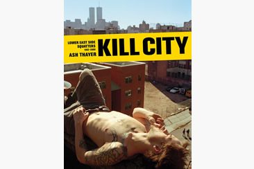 Ash Thayer — Kill City: Lower East Side Squatters 1992-2000