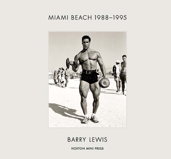 Barry Lewis, Miami Beach 1988—1995 Photography from South Beach 1980s 1990s