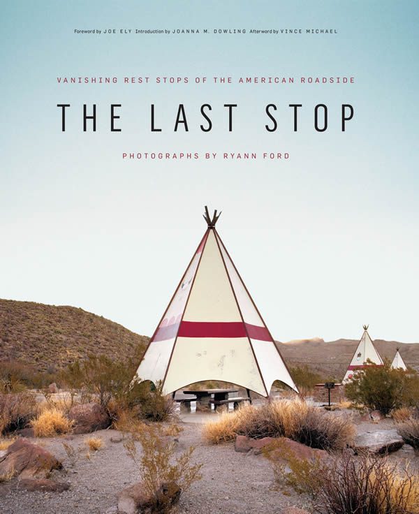 Ryann Ford, The Last Stop: Vanishing Rest Stops of the American Roadside