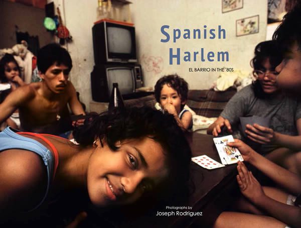 Joseph Rodriguez, Spanish Harlem: El Barrio in the ’80s, powerHouse Books