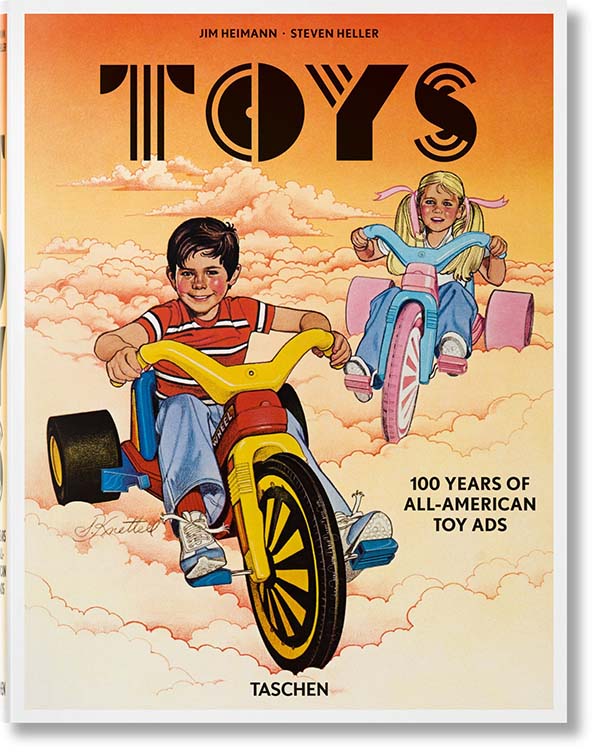 Jim Heimann and Steven Heller,Toys: 100 Years of All-American Toy Ads by Taschen